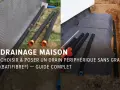 Guide complet pour comment faire un bon drainage autour d'une maison avec des drains périphériques sans gravier.