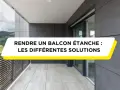 Un balcon moderne avec une vue sur les montagnes. Le texte indique "Rendre un balcon étanche : les différentes solutions", suggérant des conseils pour l'étanchéité du balcon.