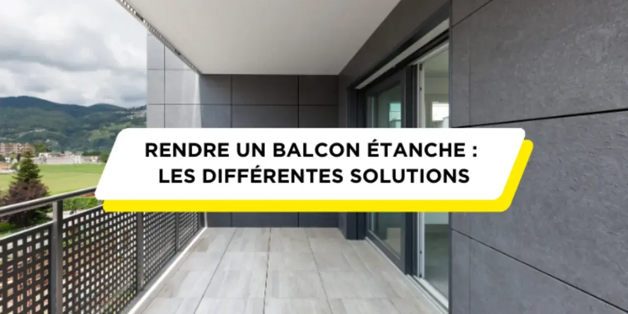 Un balcon moderne avec une vue sur les montagnes. Le texte indique "Rendre un balcon étanche : les différentes solutions", suggérant des conseils pour l'étanchéité du balcon.