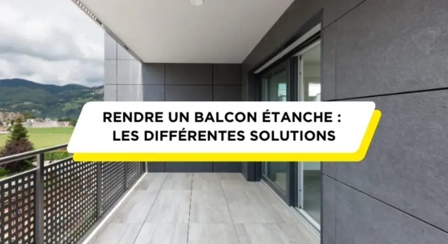 Un balcon moderne avec une vue sur les montagnes. Le texte indique "Rendre un balcon étanche : les différentes solutions", suggérant des conseils pour l'étanchéité du balcon.